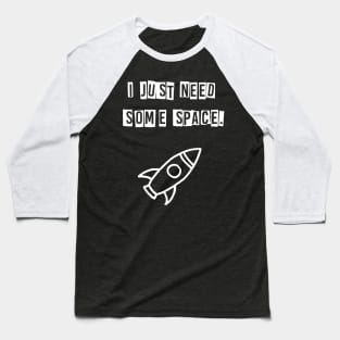 I just need some space (white) Baseball T-Shirt